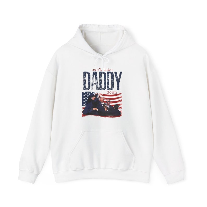 Trump Hoodie, Can't Take Daddy Down